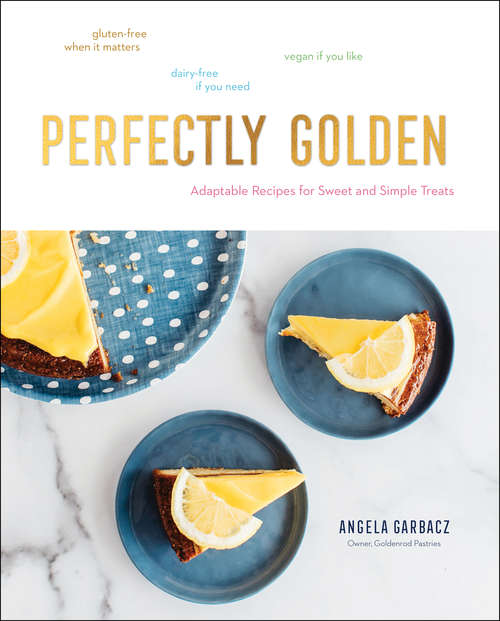 Book cover of Perfectly Golden: Inspired Recipes From Goldenrod Pastries, The Nebraska Bakery That Specializes In Gluten-free, Dairy-free, And Vegan Treats