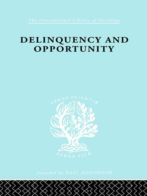 Delinquency and Opportunity: A Study of Delinquent Gangs (International Library of Sociology)