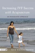 Book cover of Increasing IVF Success with Acupuncture: An Integrated Approach