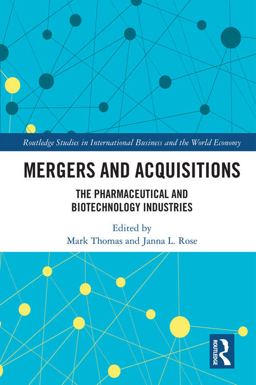 Book cover of Mergers and Acquisitions: The Pharmaceutical and Biotechnology Industries (Routledge Studies in International Business and the World Economy)