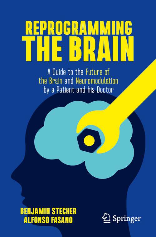 Book cover of Reprogramming the Brain: A Guide to the Future of the Brain and Neuromodulation by a Patient and his Doctor (2023)