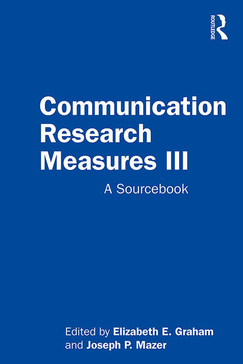 Communication Research Measures III: A Sourcebook (Routledge Communication Series)