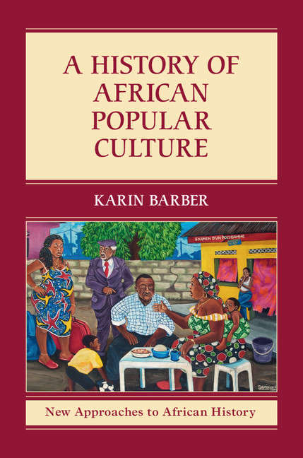 A History of African Popular Culture (New Approaches to African History #11)