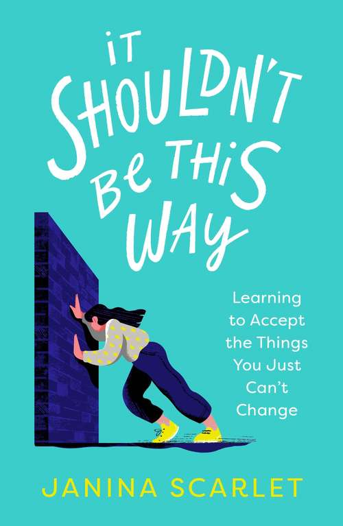 Book cover of It Shouldn't Be This Way: Learning to Accept the Things You Just Can't Change