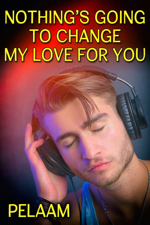 Book cover of Nothing's Going to Change My Love for You