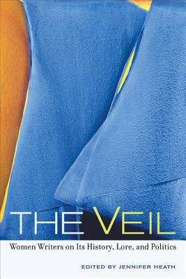 Book cover of The Veil: Women Writers on its History, Lore, and Politics