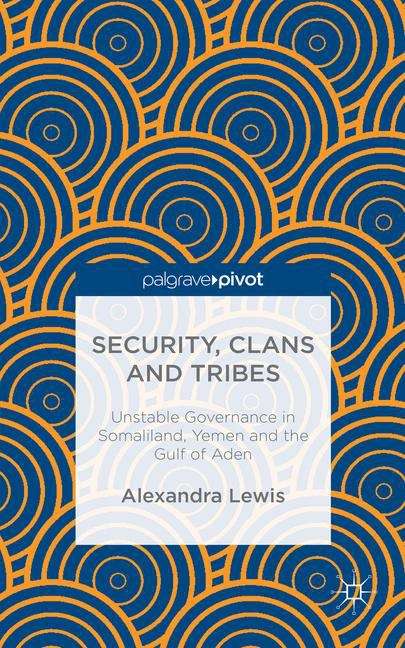 Security, Clans and Tribes: Unstable Governance in Somaliland, Yemen and the Gulf of Aden