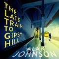 The Late Train to Gipsy Hill: The gripping and fast-paced thriller