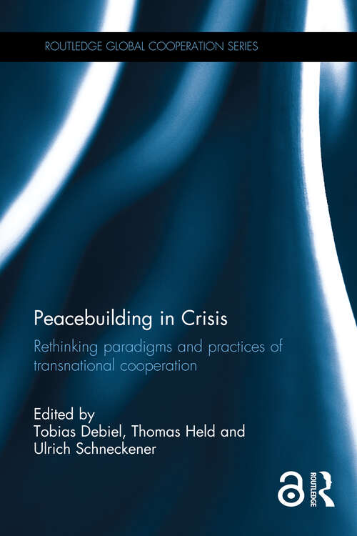 Book cover of Peacebuilding in Crisis: Rethinking Paradigms and Practices of Transnational Cooperation (1) (Routledge Global Cooperation Series)