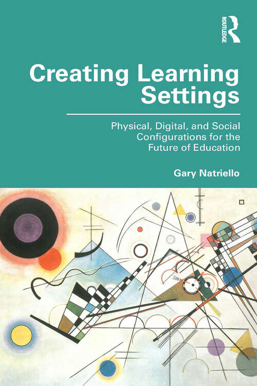 Book cover of Creating Learning Settings: Physical, Digital, and Social Configurations for the Future of Education