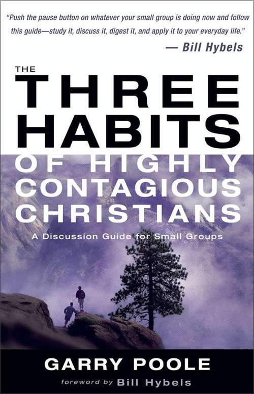 The Three Habits of Highly Contagious Christians: A Discussion Guide for Small Groups