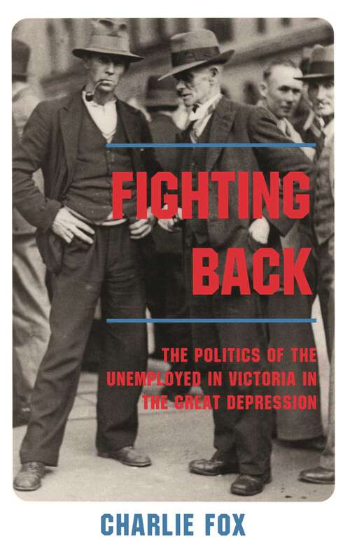 Book cover of Fighting Back: The Politics of the Unemployed in Victoria in the Great Depression