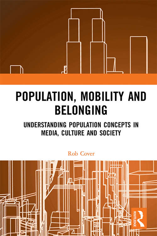 Book cover of Population, Mobility and Belonging: Understanding Population Concepts in Media, Culture and Society