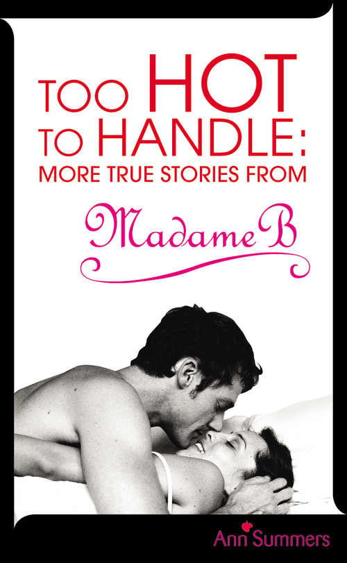 Book cover of Too Hot to Handle: True Stories as Told to Madame B