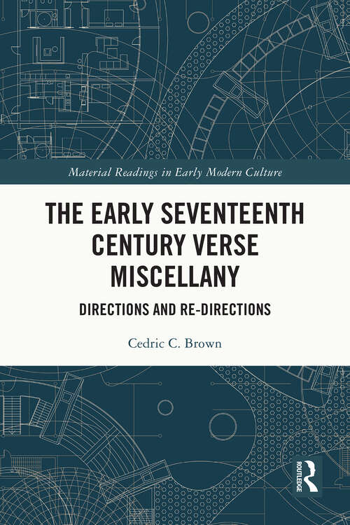 Book cover of The Early Seventeenth Century Verse Miscellany: Directions and Re-Directions (1) (Material Readings in Early Modern Culture)