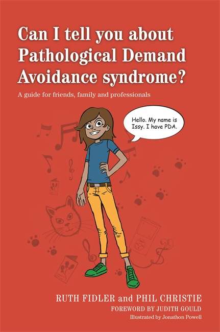 Can I tell you about Pathological Demand Avoidance syndrome?: A guide for friends, family and professionals