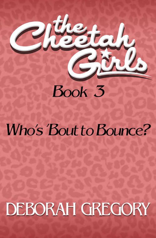 Book cover of Who's 'Bout to Bounce?: Who's 'bout To Bounce (Digital Original) (The Cheetah Girls #3)
