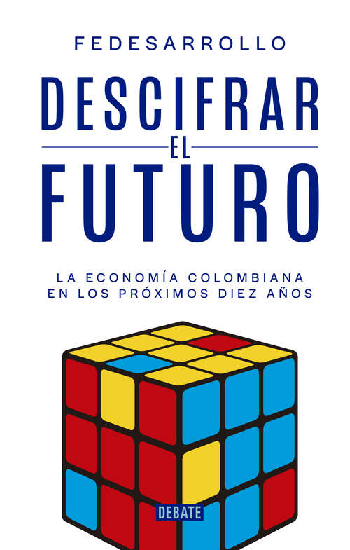 Book cover of Descifrar el futuro: La economía Colombiana de la proxima decada