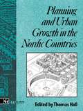 Planning and Urban Growth in Nordic Countries (Planning, History and Environment Series)