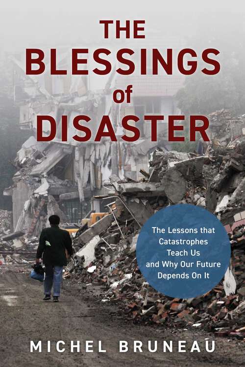 Book cover of Blessings of Disaster: The Lessons That Catastrophes Teach Us and Why Our Future Depends on It