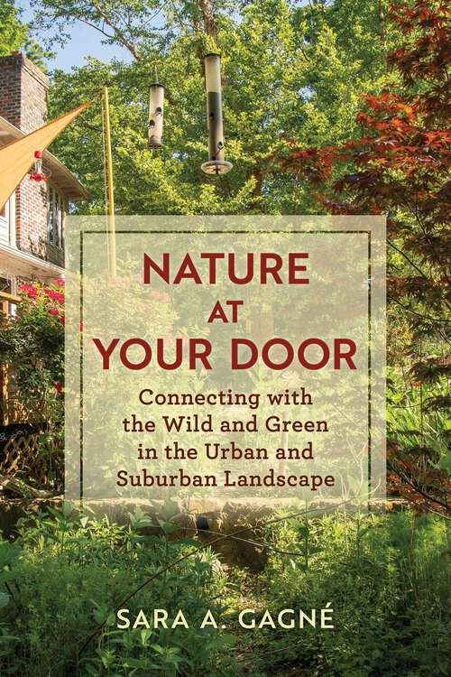 Book cover of Nature at Your Door: Connecting with the Wild and Green in the Urban and Suburban Landscape