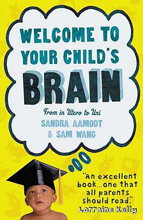 Book cover of Welcome to Your Child's Brain: How the Mind Grows from Birth to University