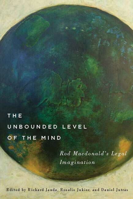 Book cover of The Unbounded Level of the Mind: Rod Macdonald's Legal Imagination