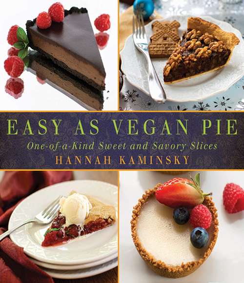 Book cover of Easy As Vegan Pie: One-of-a-Kind Sweet and Savory Slices