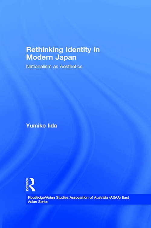 Book cover of Rethinking Identity in Modern Japan: Nationalism as Aesthetics (Routledge/Asian Studies Association of Australia (ASAA) East Asian Series: Vol. 3)