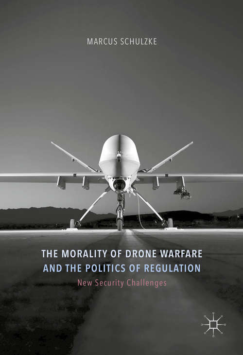 Book cover of The Morality of Drone Warfare and the Politics of Regulation