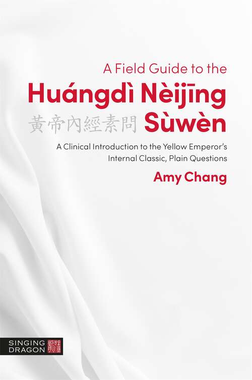 Book cover of A Field Guide to the Huángdì Nèijing Sùwèn: A Clinical Introduction to the Yellow Emperor's Internal Classic, Plain Questions (The Classics of Chinese Medicine in Clinical Practice)