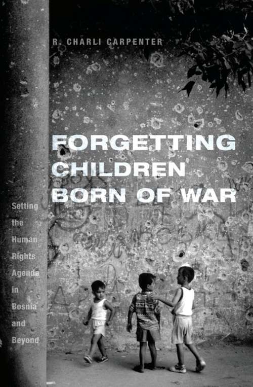 Book cover of Forgetting Children Born of War: Setting the Human Rights Agenda in Bosnia and Beyond