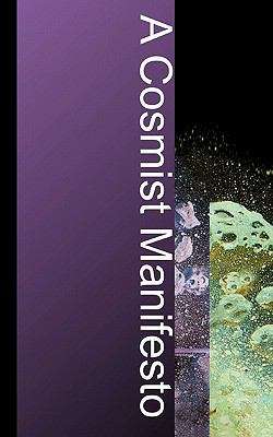 A Cosmist Manifesto: Practical Philosophy for the Posthuman Age