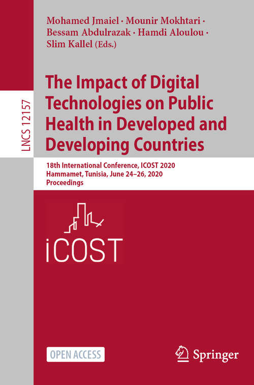 The Impact of Digital Technologies on Public Health in Developed and Developing Countries: 18th International Conference, ICOST 2020, Hammamet, Tunisia, June 24–26, 2020, Proceedings (Lecture Notes in Computer Science #12157)