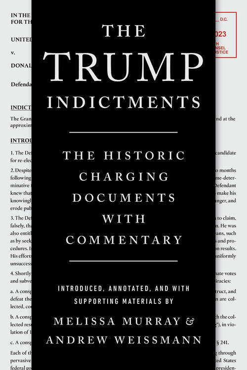 Book cover of The Trump Indictments: The Historic Charging Documents With Commentary