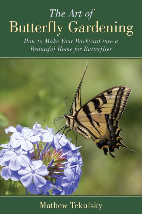 Book cover of The Art of Butterfly Gardening: How to Make Your Backyard into a Beautiful Home for Butterflies