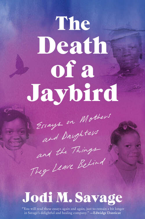 Book cover of The Death of a Jaybird: Essays on Mothers and Daughters and the Things They Leave Behind