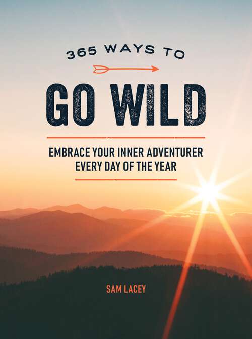 Book cover of 365 Ways to Go Wild: Embrace Your Inner Adventurer Every Day of the Year