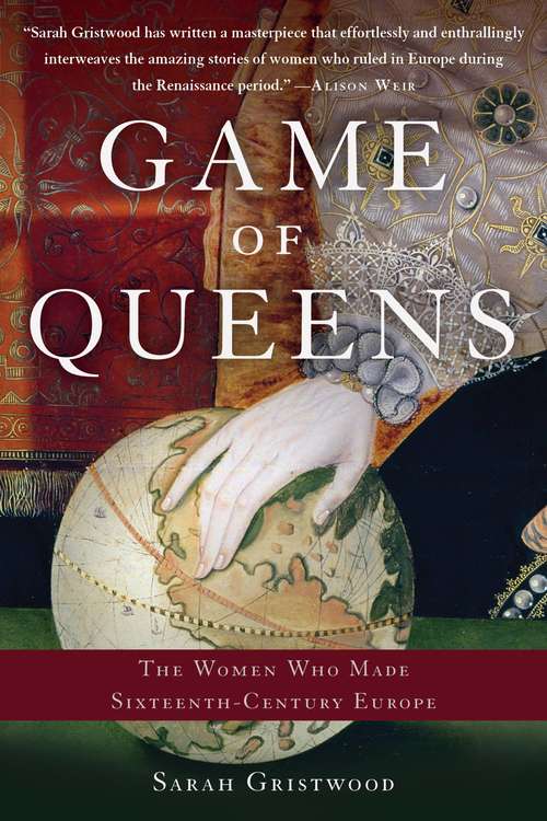 Book cover of Game of Queens: The Women Who Made Sixteenth-Century Europe