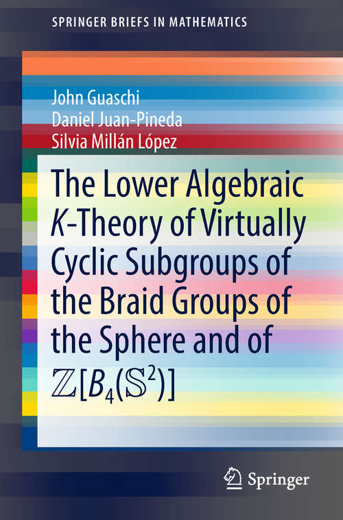 Book cover of The Lower Algebraic K-Theory of Virtually Cyclic Subgroups of the Braid Groups of the Sphere and of ZB4(S2)