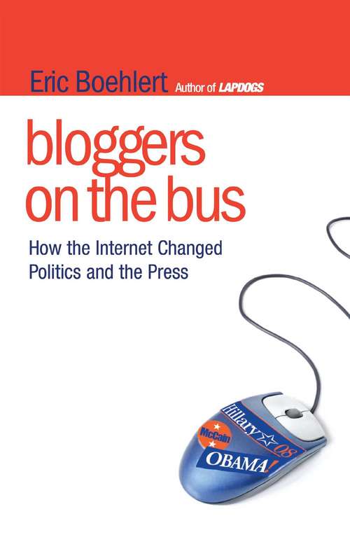 Book cover of Bloggers on the Bus: How the Internet Changed Politics and the Press