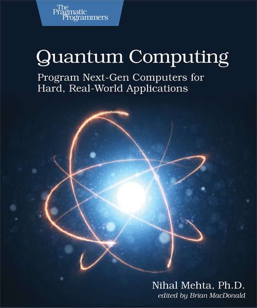 Book cover of Quantum Computing: Program Next-gen Computers For Hard, Real-world Applications