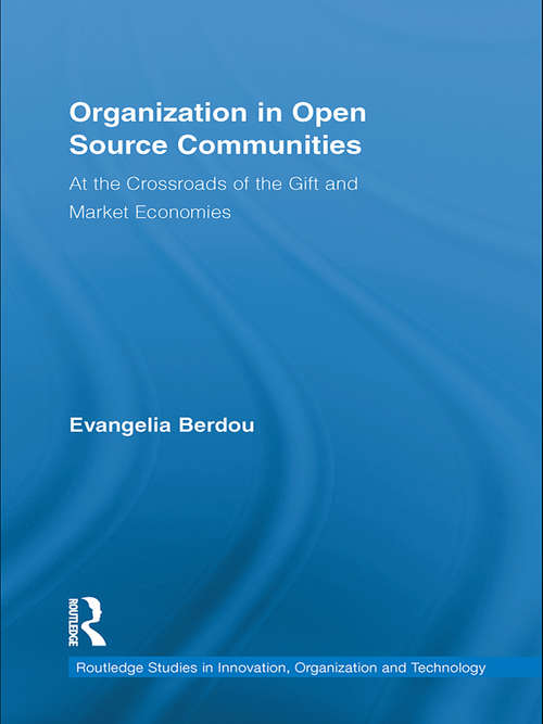 Book cover of Organization in Open Source Communities: At the Crossroads of the Gift and Market Economies (Routledge Studies in Innovation, Organizations and Technology)
