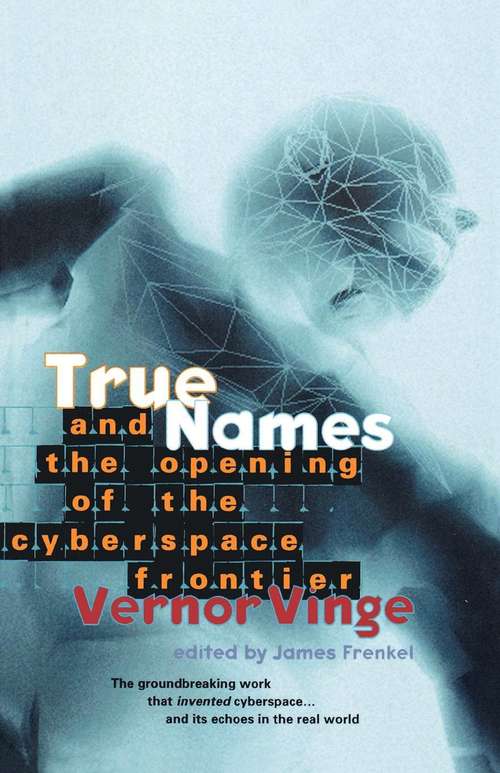 Book cover of True Names and the Opening of the Cyberspace Frontier