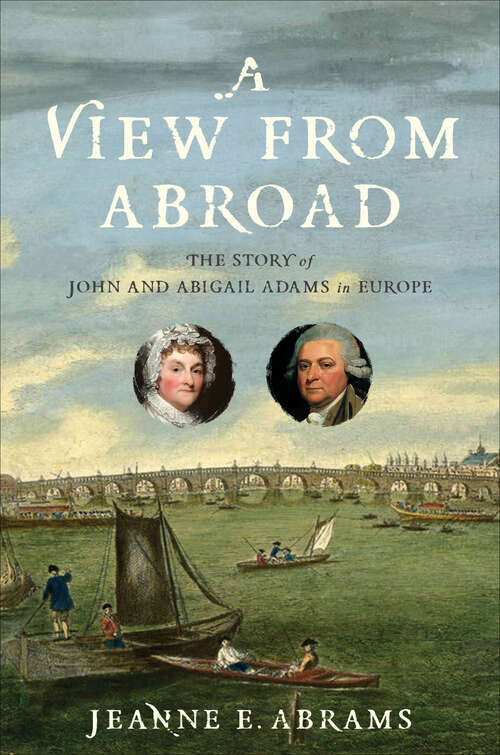 Book cover of A View from Abroad: The Story of John and Abigail Adams in Europe
