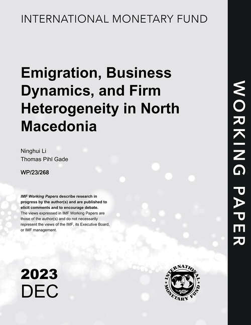 Book cover of Emigration, Business Dynamics, and Firm Heterogeneity in North Macedonia (Imf Working Papers)
