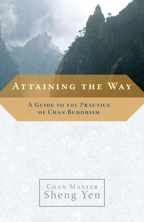 Book cover of Attaining the Way: A Guide to the Practice of Chan Buddhism