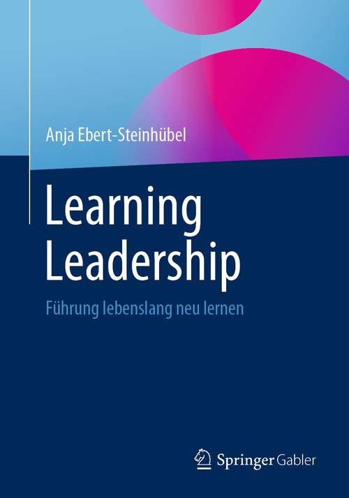 Book cover of Learning Leadership: Führung lebenslang neu lernen (1. Aufl. 2021)