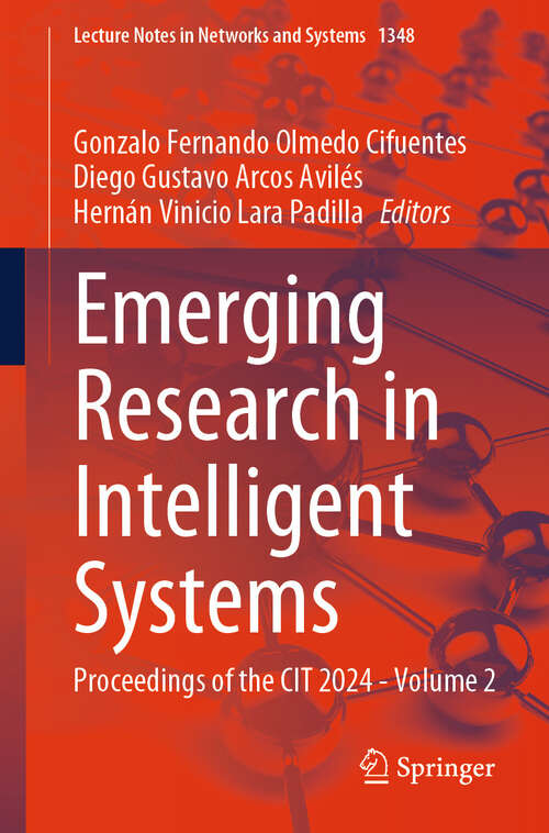 Book cover of Emerging Research in Intelligent Systems: Proceedings of the CIT 2024 - Volume 2 (Lecture Notes in Networks and Systems #1348)
