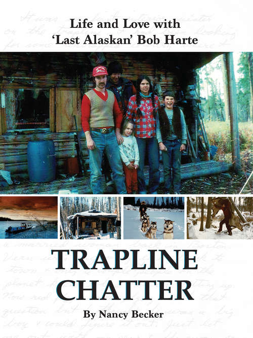 Trapline Chatter: Life and Love with ‘Last Alaskan' Bob Harte